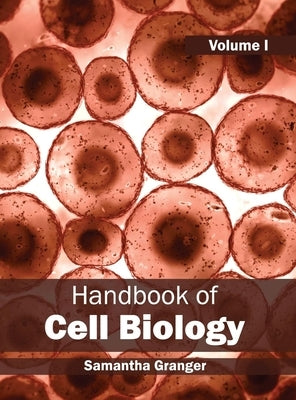 Handbook of Cell Biology: Volume I by Granger, Samantha
