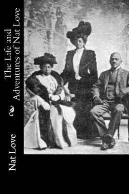 The Life and Adventures of Nat Love by Love, Nat