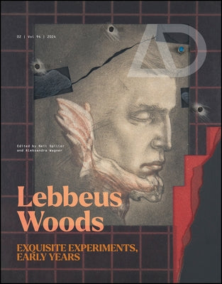 Lebbeus Woods: Exquisite Experiments, Early Years by Wagner, Aleksandra
