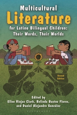 Multicultural Literature for Latino Bilingual Children: Their Words, Their Worlds, Second Edition by Clark, Ellen Riojas