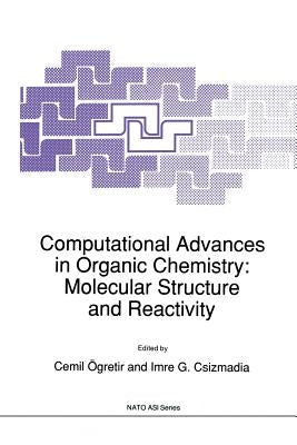 Computational Advances in Organic Chemistry: Molecular Structure and Reactivity by Ögretir, Cemil