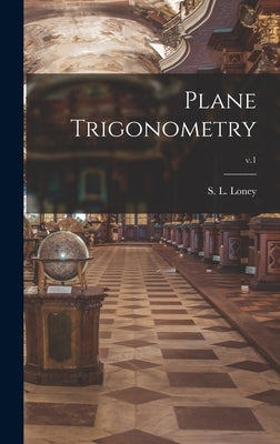 Plane Trigonometry; v.1 by Loney, S. L. (Sidney Luxton) 1860-1939
