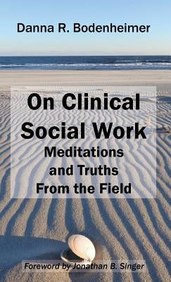 On Clinical Social Work: Meditations and Truths From the Field by Bodenheimer, Danna R.