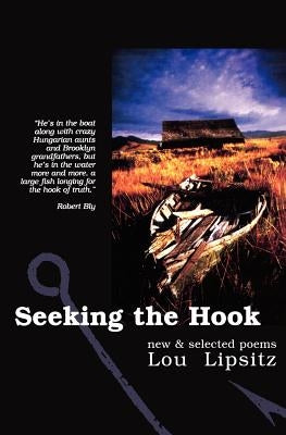 Seeking the Hook: New & Selected Poems by Lipsitz, Lou