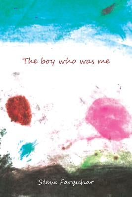 The Boy Who Was Me by Farquhar, Steve