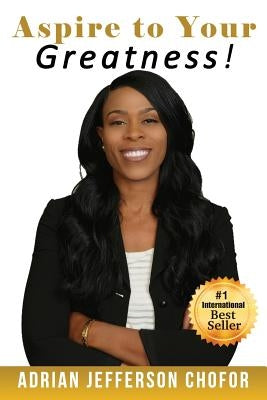 Aspire to Your Greatness! by Jefferson Chofor, Adrian