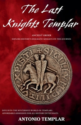 The Last Knights Templar by Templar, Antonio