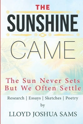 The Sunshine Came: The Sun Never Sets But We Often Settle by Sams, Lloyd Joshua