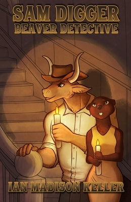 Sam Digger: Beaver Detective by Keller, Ian Madison