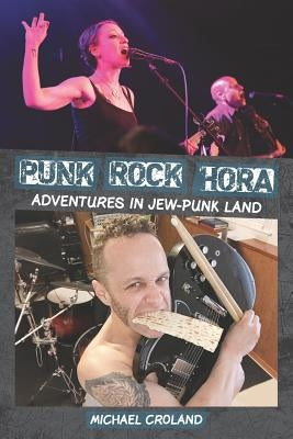 Punk Rock Hora: Adventures in Jew-Punk Land by Croland, Michael
