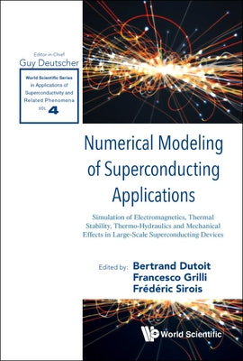 Numerical Modeling of Superconducting Applications: Simulation of Electromagnetics, Thermal Stability, Thermo-Hydraulics and Mechanical Effects in Lar by Dutoit, Bertrand