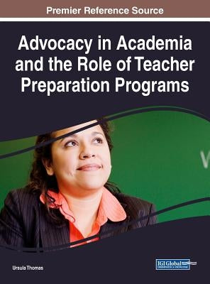 Advocacy in Academia and the Role of Teacher Preparation Programs by Thomas, Ursula