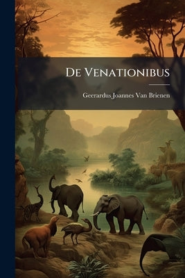 De Venationibus by Geerardus Joannes Van Brienen