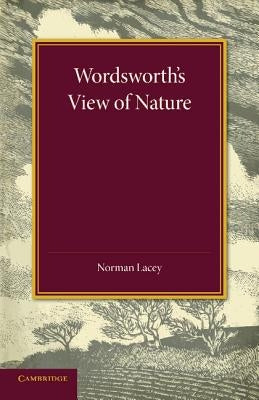 Wordsworth's View of Nature: And Its Ethical Consequences by Lacey, Norman