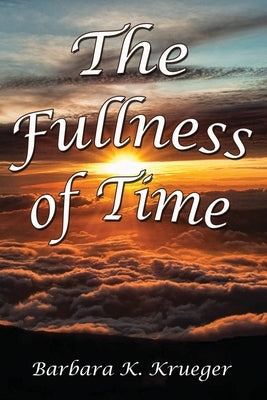 The Fullness of Time by Krueger, Barbara