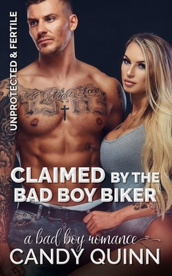 Claimed by the Bad Boy Biker: A Bad Boy Romance by Quinn, Candy