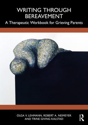 Writing Through Bereavement: A Therapeutic Workbook for Grieving Parents by Lehmann, Olga V.