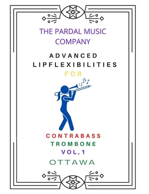 Advanced Lip Flexibilities for Contrabass Trombone Vol,1: Ottawa by Merza, Jose Pardal