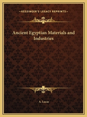 Ancient Egyptian Materials and Industries by Lucas, A.