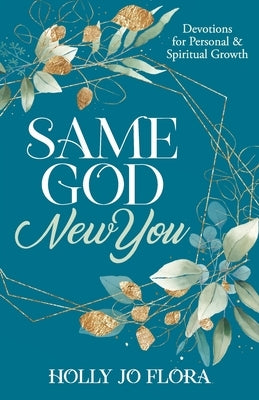 Same God, New You by Flora, Holly Jo