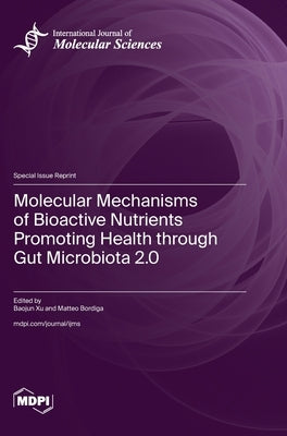 Molecular Mechanisms of Bioactive Nutrients Promoting Health through Gut Microbiota 2.0 by Xu, Baojun