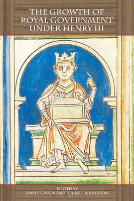 The Growth of Royal Government Under Henry III by Crook, David