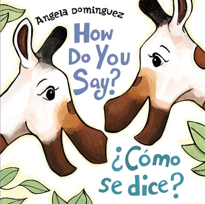 How Do You Say? / ?C?mo Se Dice? (Spanish Bilingual) by Dominguez, Angela