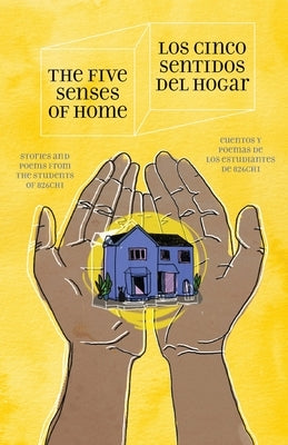 The Five Senses of Home / Los Cinco Sentidos Del Hogar by 826chi