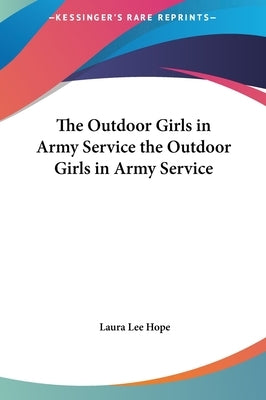The Outdoor Girls in Army Service the Outdoor Girls in Army Service by Hope, Laura Lee