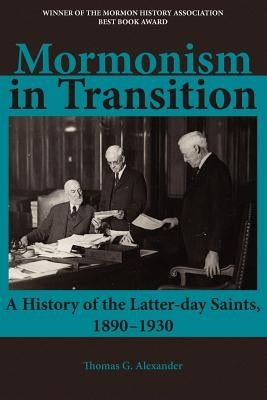 Mormonism in Transition: A History of the Latter-day Saints, 1890-1930, 3rd ed. by Alexander, Thomas G.
