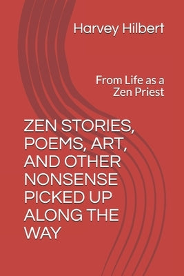 Zen Stories and Other Nonsense Picked Up Along the Way: From Life as a Zen Priest by Hilbert Roshi, Harvey Daiho
