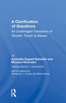 A Clarification of Questions: An Unabridged Translation of Resaleh Towzih Al-Masael by Khomeini
