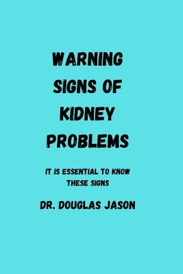 Warning Signs of Kidney Problems: It is essential to know these signs by Jason, Douglas