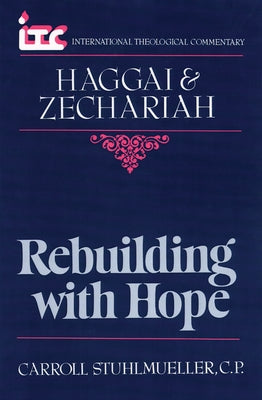 Rebuilding with Hope: A Commentary on the Books of Haggai and Zechariah by Stuhlmueller, Carroll