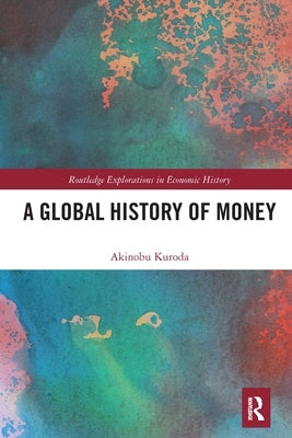 A Global History of Money by Kuroda, Akinobu