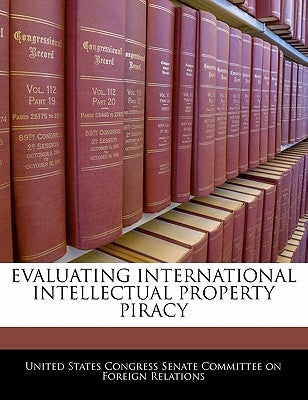Evaluating International Intellectual Property Piracy by United States Congress Senate Committee