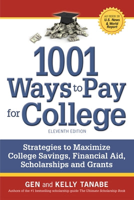 1001 Ways to Pay for College: Strategies to Maximize Financial Aid, Scholarships and Grants by Tanabe, Gen