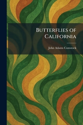 Butterflies of California by Comstock, John Adams
