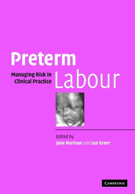 Preterm Labour: Managing Risk in Clinical Practice by Norman, Jane