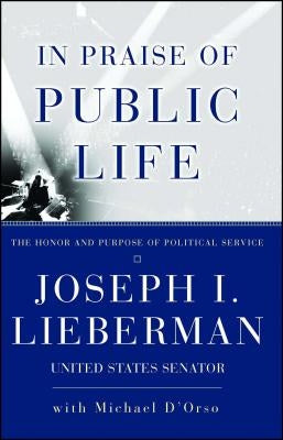 In Praise of Public Life: The Honor and Purpose of Political Science by Lieberman, Joseph I.