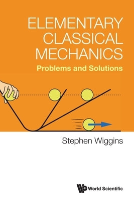Elementary Classical Mechanics: Problems and Solutions by Stephen Wiggins