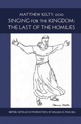 Singing for the Kingdom: The Last of the Homilies Volume 15 by Kelty, Matthew