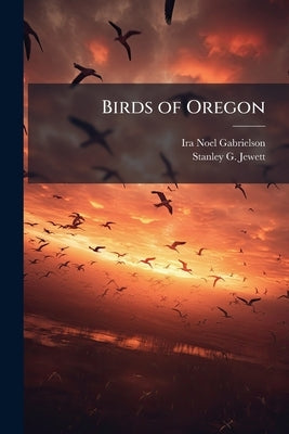 Birds of Oregon by Gabrielson, Ira Noel