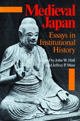 Medieval Japan: Essays in Institutional History by Hall, John W.