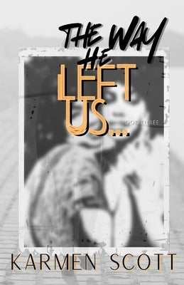 The Way He Left Us... by Scott, Karmen
