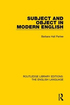 Subject and Object in Modern English by Partee, Barbara H.