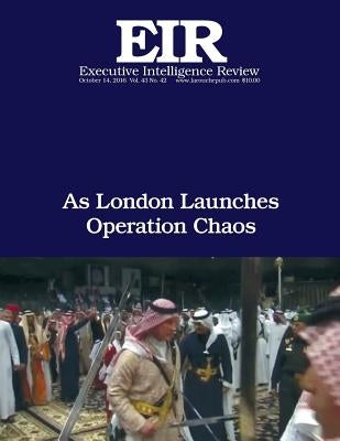 As London Launches Operation Chaos: Executive Intelligence Review; Volume 43, Issue 42 by Larouche Jr, Lyndon H.