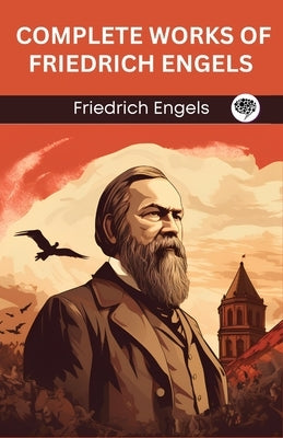 Complete Works of Friedrich Engels (Grapevine edition) by Engels, Friedrich