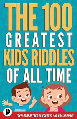 The 100 Greatest Kids Riddles of All Time by Junior, Victor