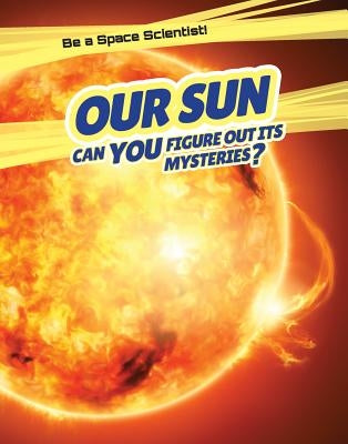 Our Sun: Can You Figure Out Its Mysteries? by Hawksett, David